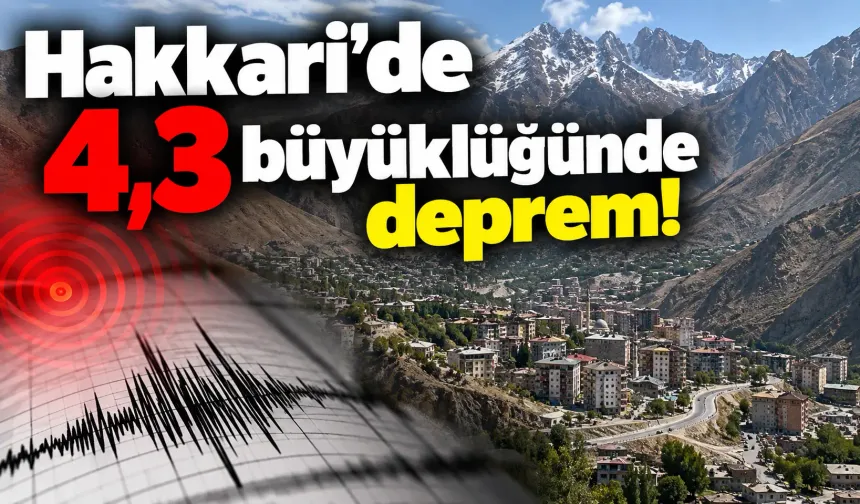 Hakkari’de 4,3 büyüklüğünde deprem!