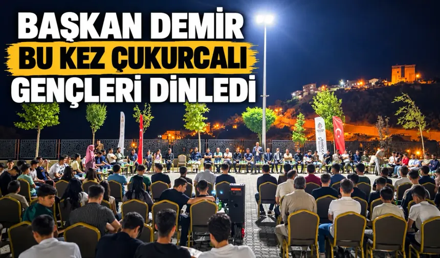 Başkan Demir bu kez Çukurcalı gençleri dinledi