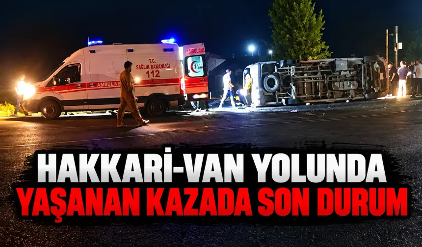 Hakkari-Van yolunda yaşanan kazada son durum