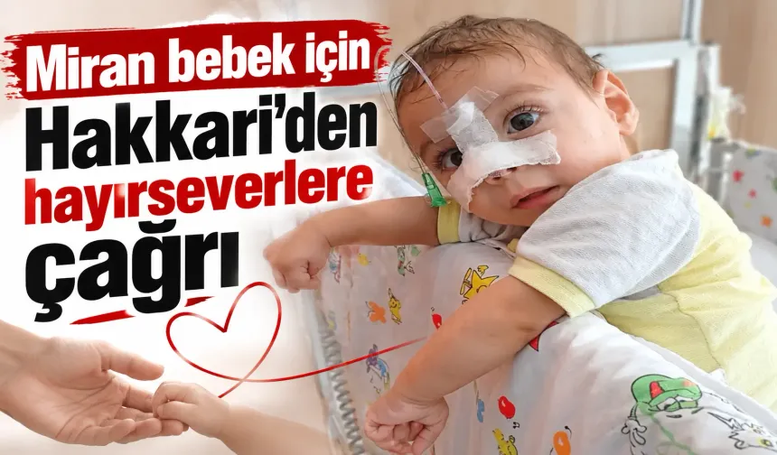 Miran bebek için Hakkari’den hayırseverlere çağrı