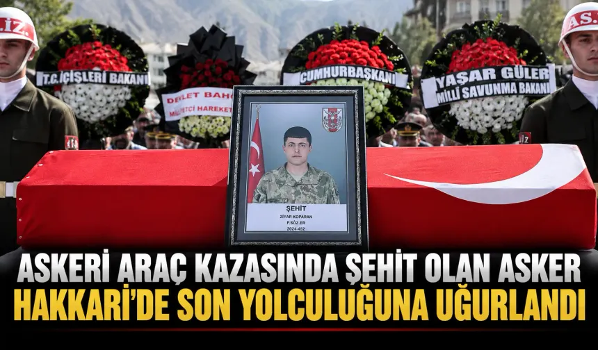 Askeri araç kazasında şehit olan asker, Hakkari'de son yolculuğuna uğurlandı