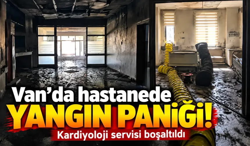 Van’da hastanede yangın paniği! Kardiyoloji servisi boşaltıldı