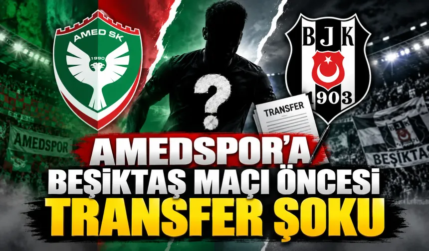 Amedspor’a Beşiktaş maçı öncesi transfer şoku