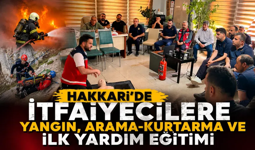 Hakkari’de İtfaiyecilere yangın, arama-kurtarma ve ilk yardım eğitimi