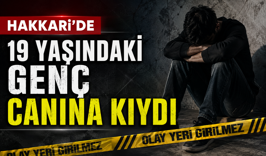 Hakkari’de 19 yaşındaki genç canına kıydı