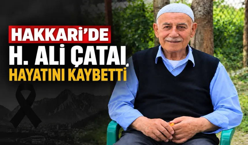 Hakkari’de H. Ali Çatal hayatını kaybetti
