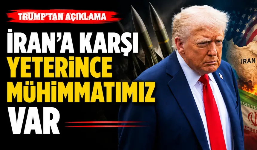 Trump: İran'a karşı yeterince mühimmatımız var