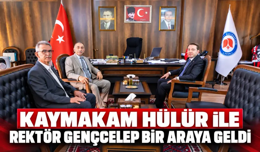 Kaymakam Hülür ile Rektör Gençcelep bir araya geldi