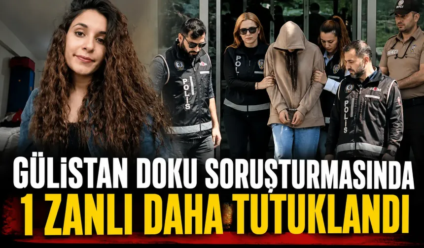 Gülistan Doku soruşturmasında 1 zanlı daha tutuklandı