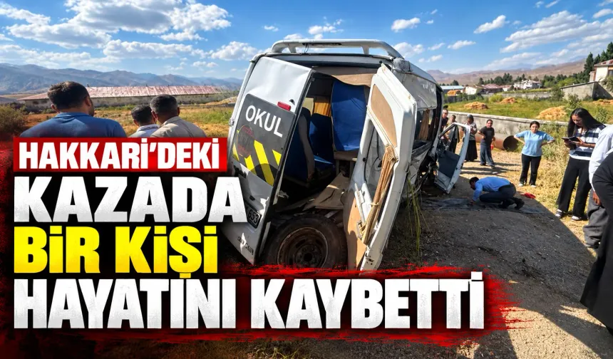Hakkari'deki kazada bir kişi hayatını kaybetti