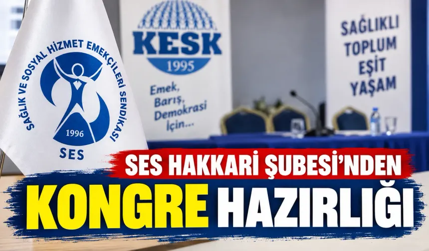 SES Hakkari Şubesi'nden kongre hazırlığı