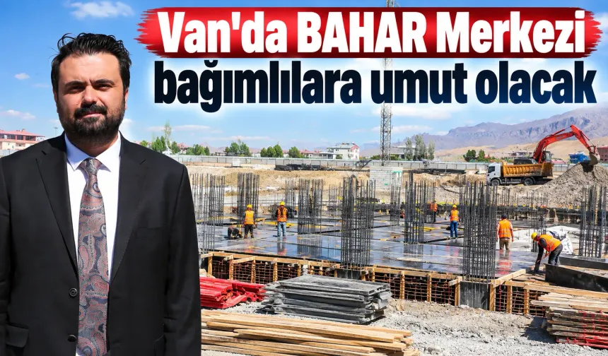 Van'da BAHAR Merkezi bağımlılara umut olacak