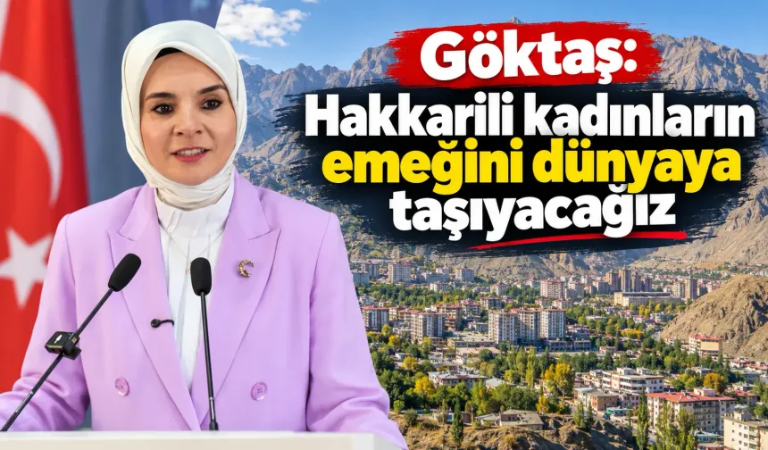 Göktaş: Hakkarili kadınların emeğini dünyaya taşıyacağız