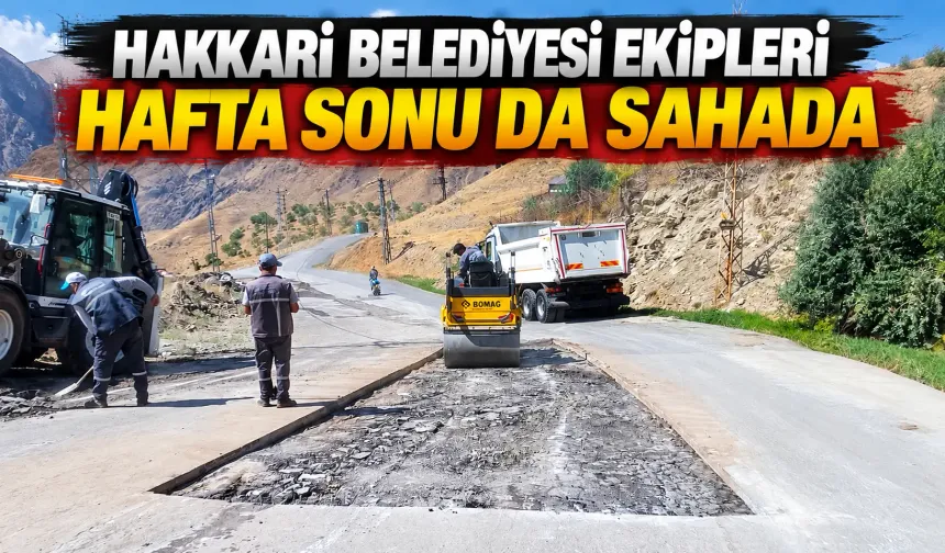 Hakkari Belediyesi ekipleri hafta sonu da sahada