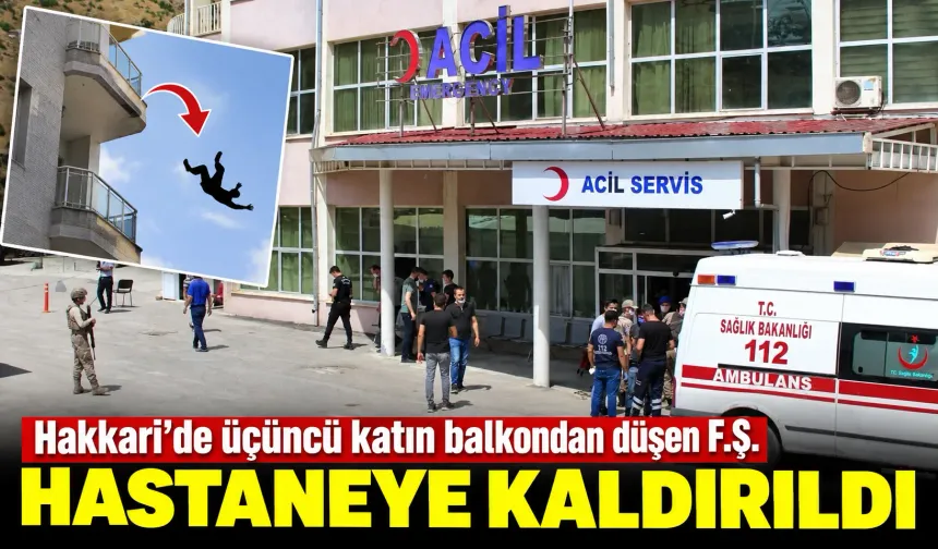 Hakkari’de üçüncü katın balkondan düşen F.Ş. hastaneye kaldırıldı