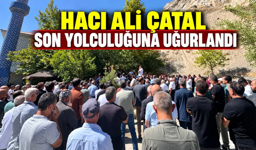 Hacı Ali Çatal son yolculuğuna uğurlandı