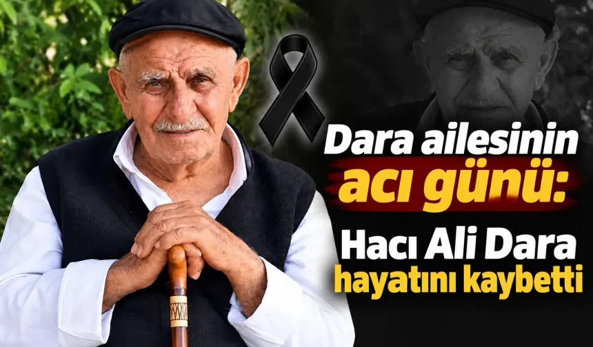 Dara ailesinin acı günü: Hacı Ali Dara hayatını kaybetti