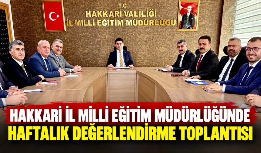 Hakkari İl Milli Eğitim Müdürlüğünde haftalık değerlendirme toplantısı