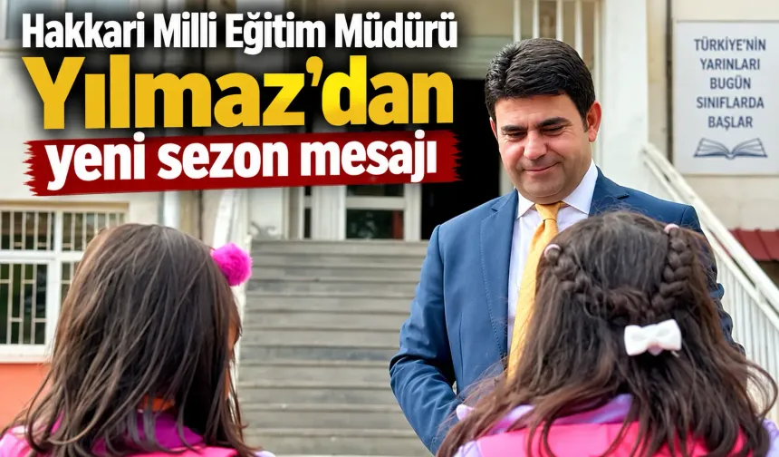 Hakkari Mili Eğitim Müdürü Yılmaz'dan yeni sezon mesajı