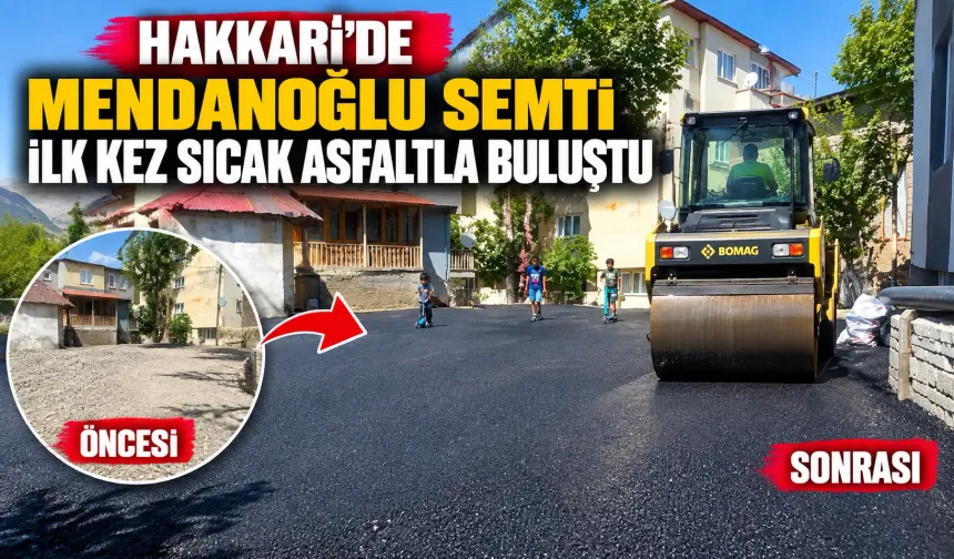 Hakkari’de Mendanoğlu Semti ilk kez sıcak asfaltla buluştu