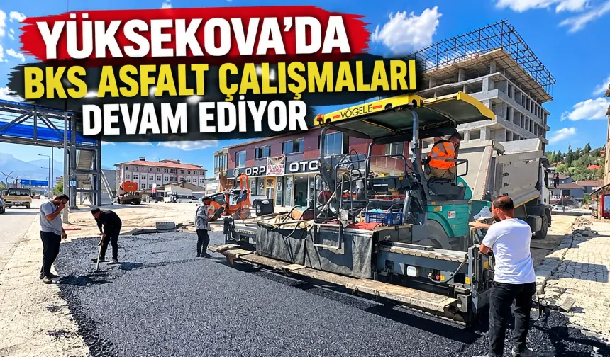 Yüksekova'da BKS asfalt çalışmaları devam ediyor