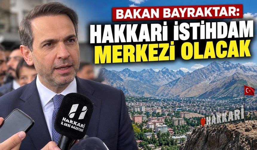 Bakan Bayraktar: Hakkari istihdam merkezi olacak