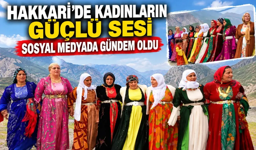 Hakkari’de kadınların güçlü sesi sosyal medyada gündem oldu