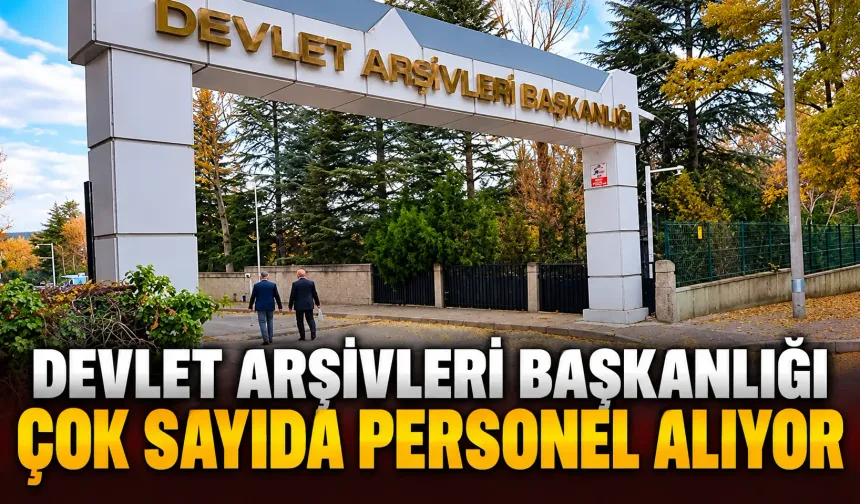 Devlet Arşivleri Başkanlığı çok sayıda personel alıyor