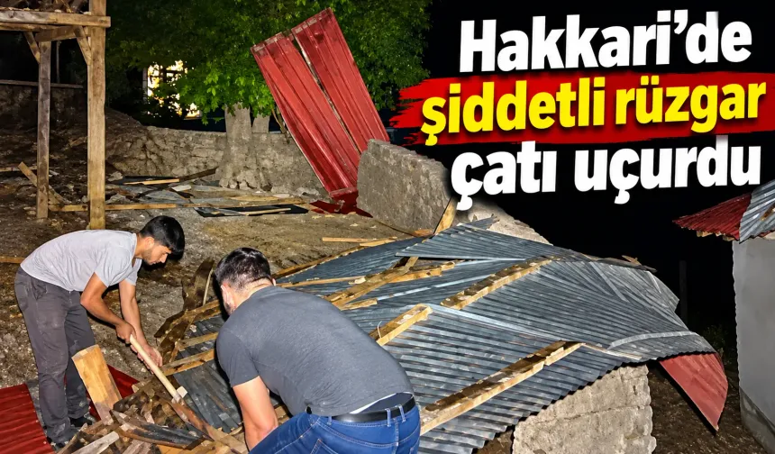Hakkari’de şiddetli rüzgar çatı uçurdu