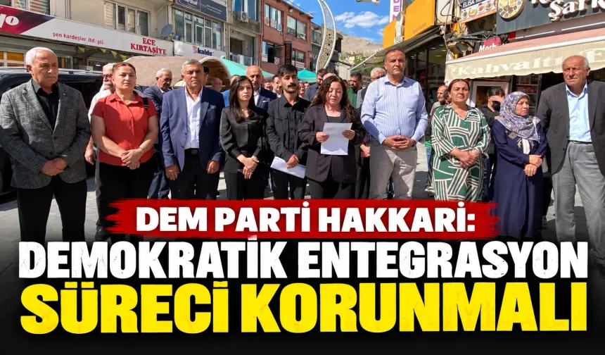 DEM Parti Hakkari: Demokratik entegrasyon süreci korunmalı