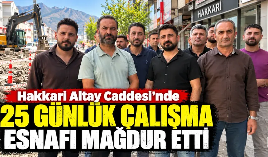 Hakkari Altay Caddesi’nde 25 günlük çalışma esnafı mağdur etti