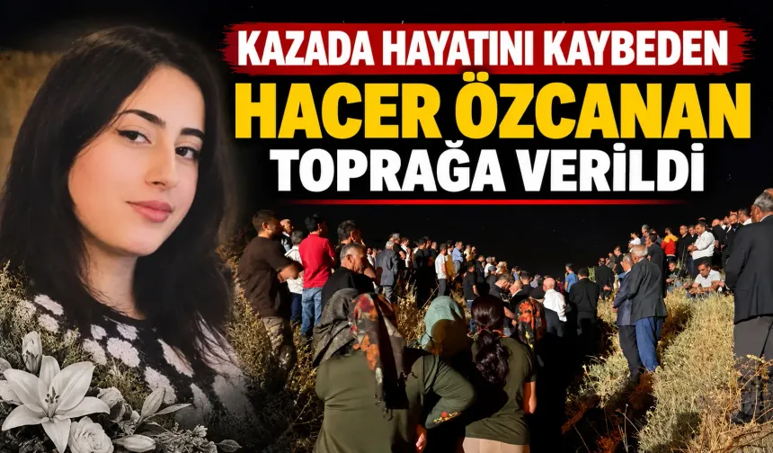 Kazada hayatını kaybeden Hacer Özcanan toprağa verildi