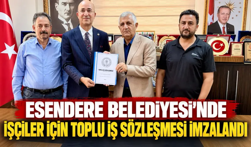 Esendere Belediyesi’nde işçiler için toplu iş sözleşmesi imzalandı