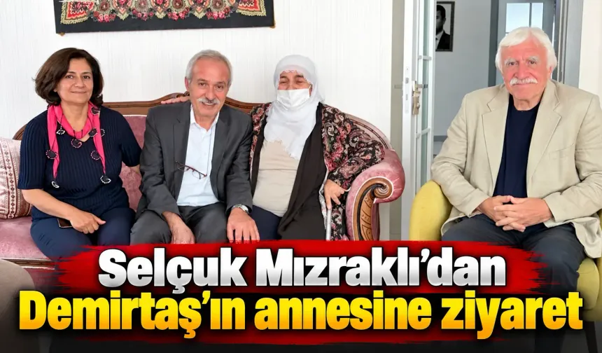 Selçuk Mızraklı’dan Demirtaş’ın annesine  ziyaret