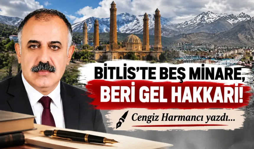 BİTLİS’TE BEŞ MİNARE, BERİ GEL HAKKARİ!
