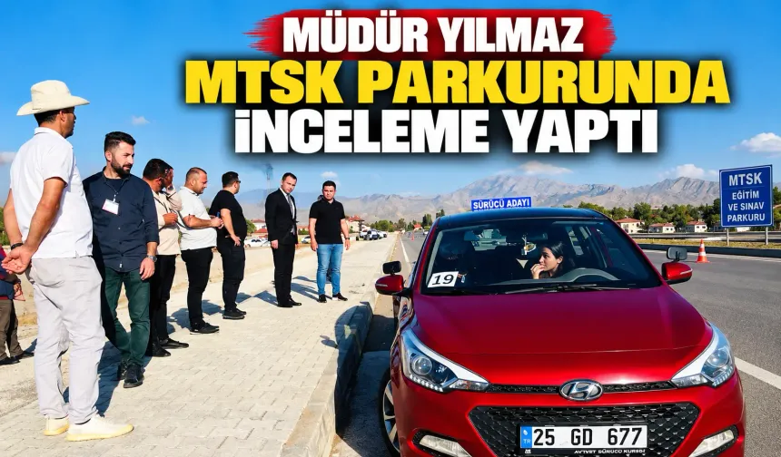 Müdür Yılmaz MTSK parkurunda inceleme yaptı