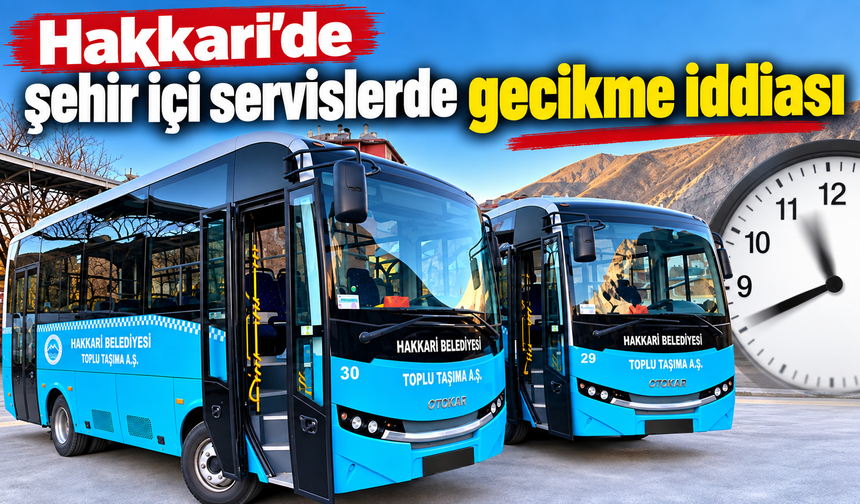Hakkari’de şehir içi servislerde gecikme şikayeti