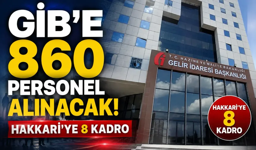 GİB'e 860 personel alınacak: Hakkari'ye 8 kadro