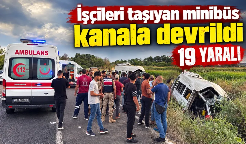İşçileri taşıyan minibüs kanala devrildi; 19 yaralı