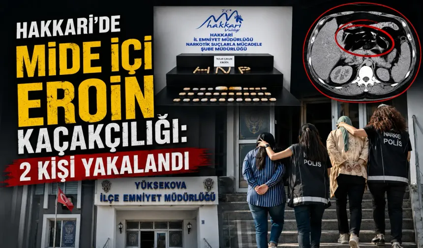 Hakkari'de mide içi eroin kaçakçılığı: 2 kişi yakalandı