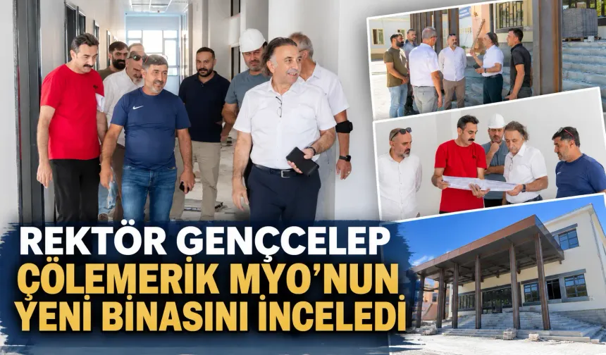 Rektör Gençcelep Çölemerik MYO’nun yeni binasını inceledi