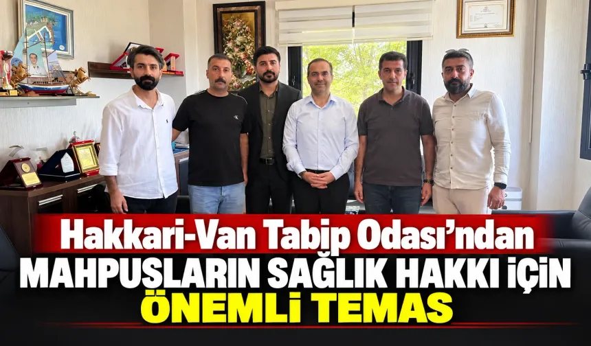Hakkari-Van Tabip Odası’ndan mahpusların sağlık hakkı için önemli temas