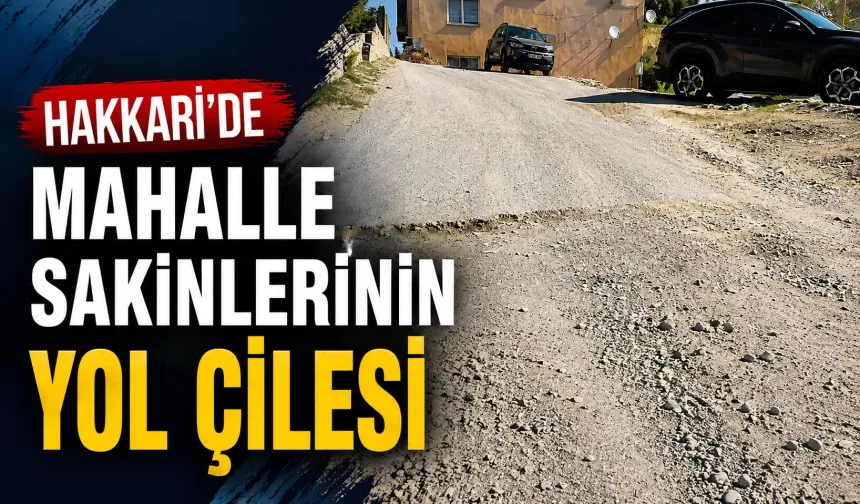 Hakkari’de mahalle sakinlerinin yol çilesi