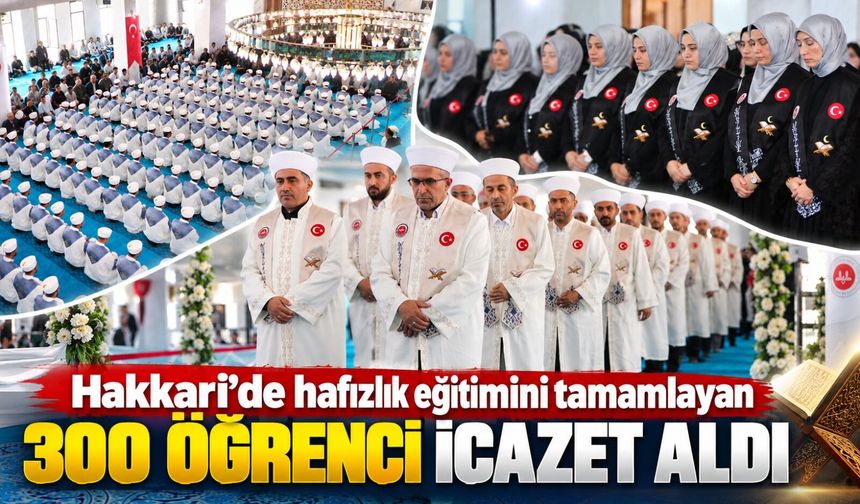 Hakkari’de hafızlık eğitimini tamamlayan 300 öğrenci icazet aldı