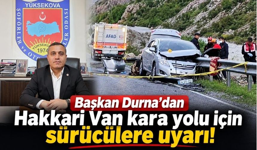 Başkan Durna’dan Hakkari Van kara yolu için sürücülere uyarı!