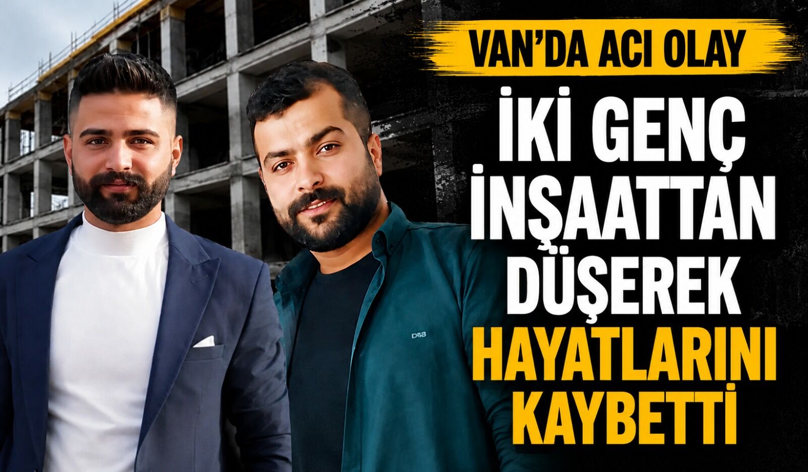 Vanlı iki genç inşaattan düşerek hayatlarını kaybetti