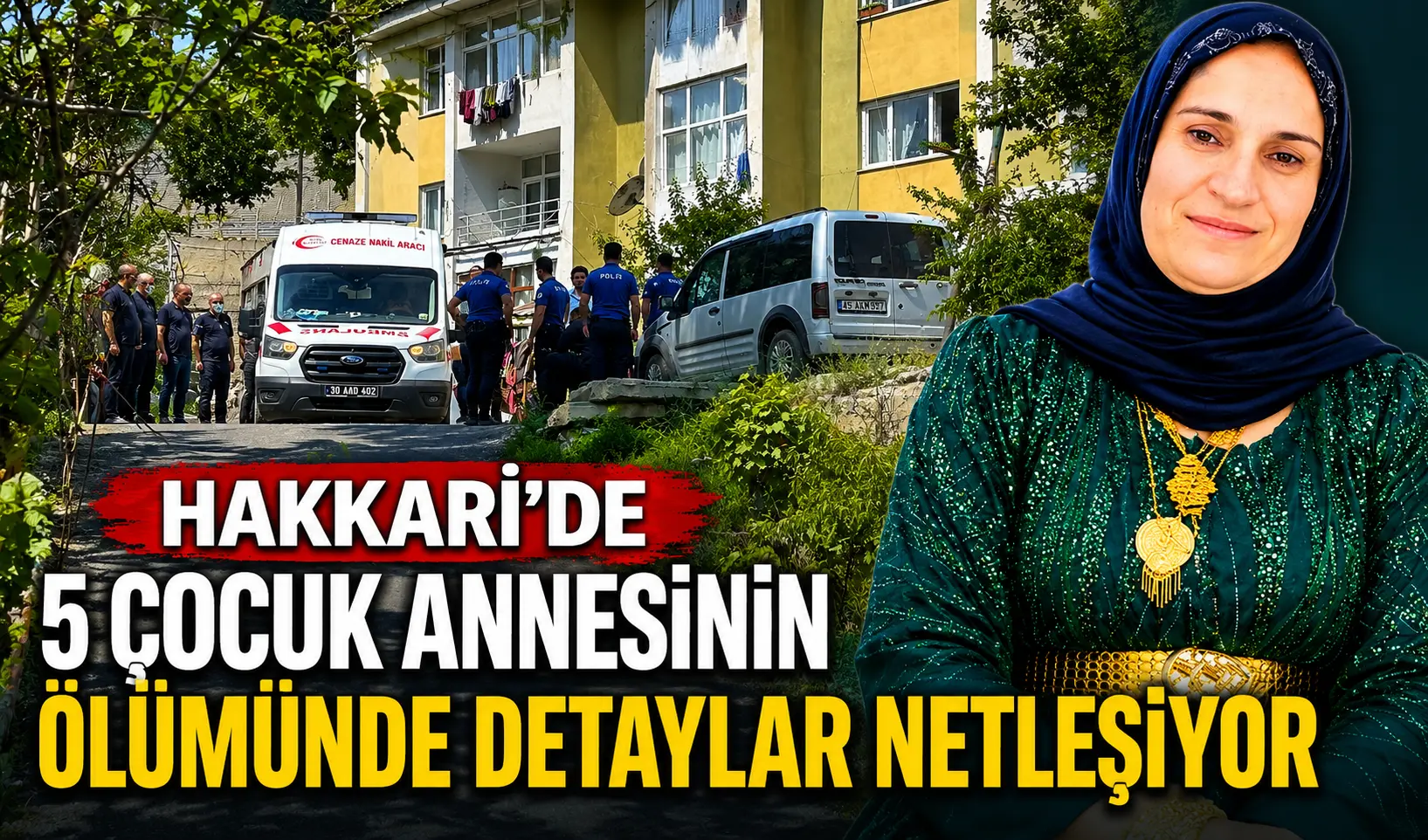 Hakkari'de 5 çocuk annesinin ölümünde detaylar netleşiyor