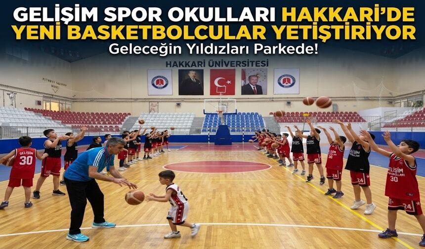 Gelişim Spor Okullları Hakkari'de yeni basketbolcular yetiştiriyor